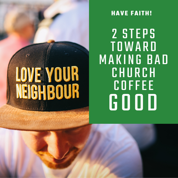 Bad Church Coffee: 2 Steps Toward Making it Good